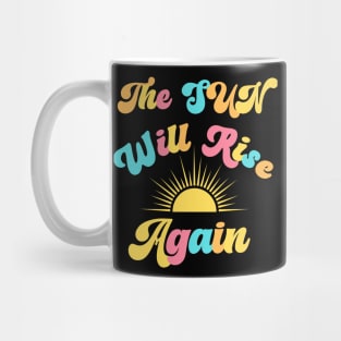 The Sun Will Rise Again Mug